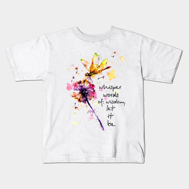 Whisper Words Of Wisdom Let It Be Hippie Dandelion Dragonfly Kids T-Shirt by Raul Caldwell